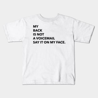 MY BACK IS NOT A VOICEMAIL SAY IT ON MY FACE Kids T-Shirt